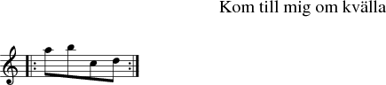 Kom till mig om kv�lla